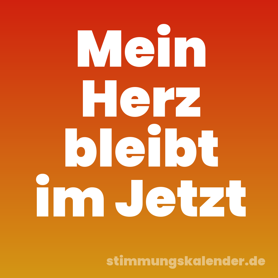 Mein Herz bleibt im Jetzt