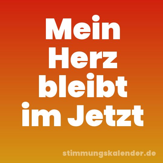 Mein Herz bleibt im Jetzt