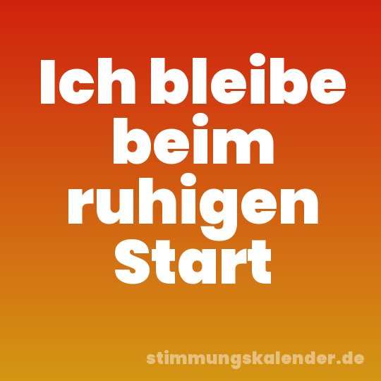 Ich bleibe beim ruhigen Start