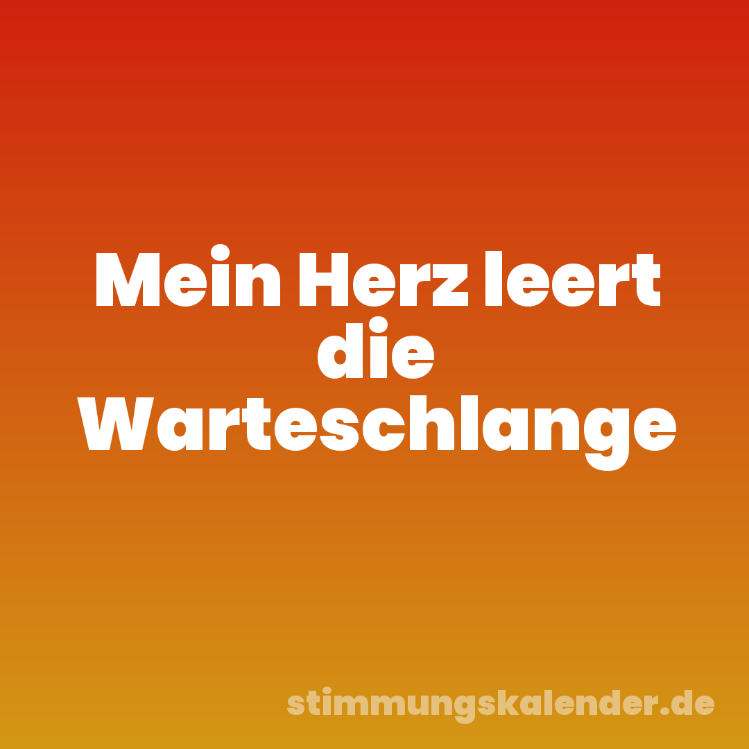 Mein Herz leert die Warteschlange