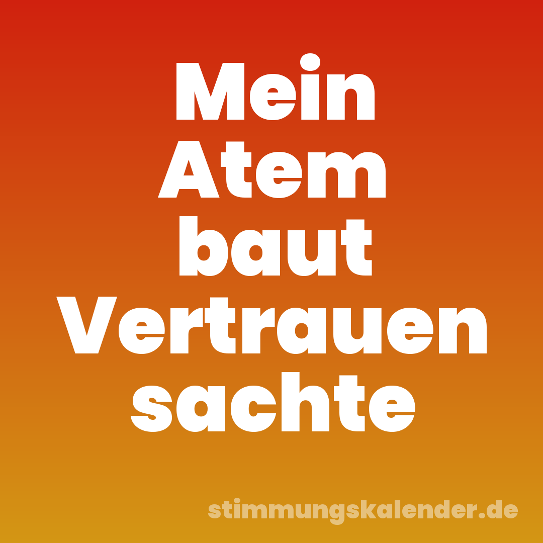 Mein Atem baut Vertrauen sachte