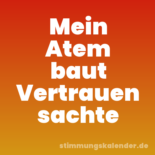 Mein Atem baut Vertrauen sachte