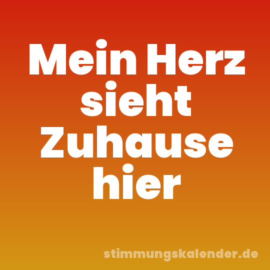 Mein Herz sieht Zuhause hier