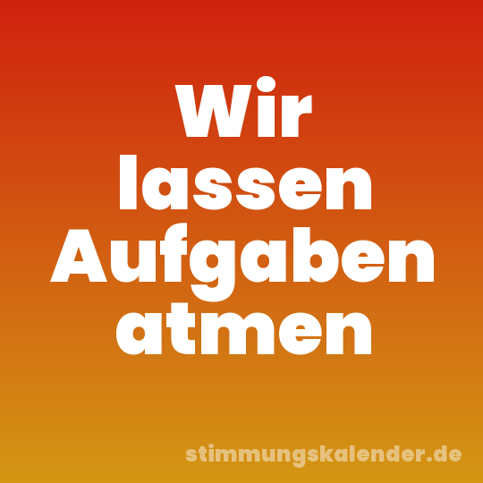 Wir lassen Aufgaben atmen