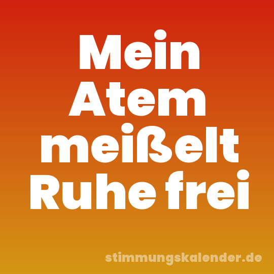Mein Atem meißelt Ruhe frei