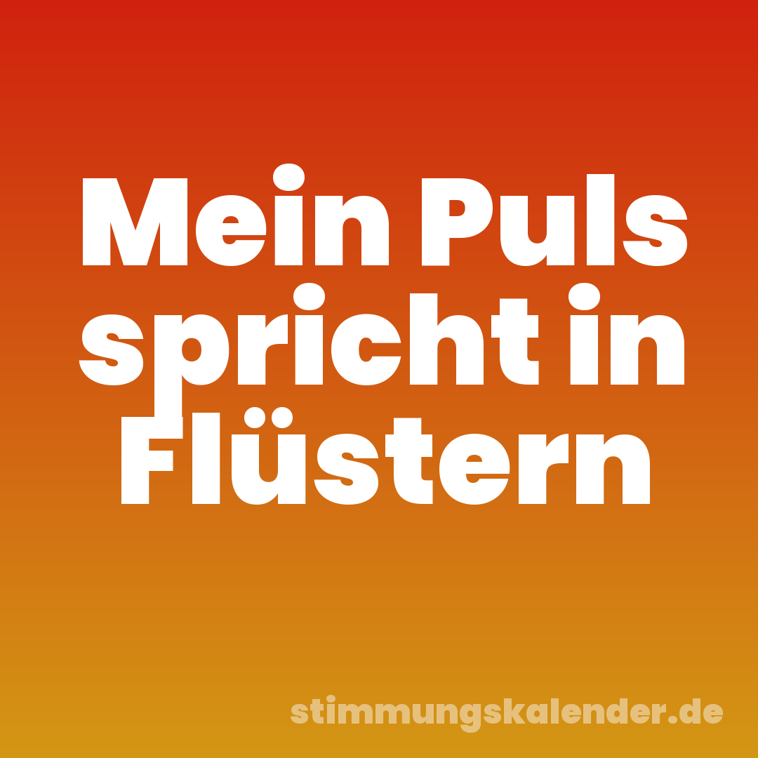 Mein Puls spricht in Flüstern