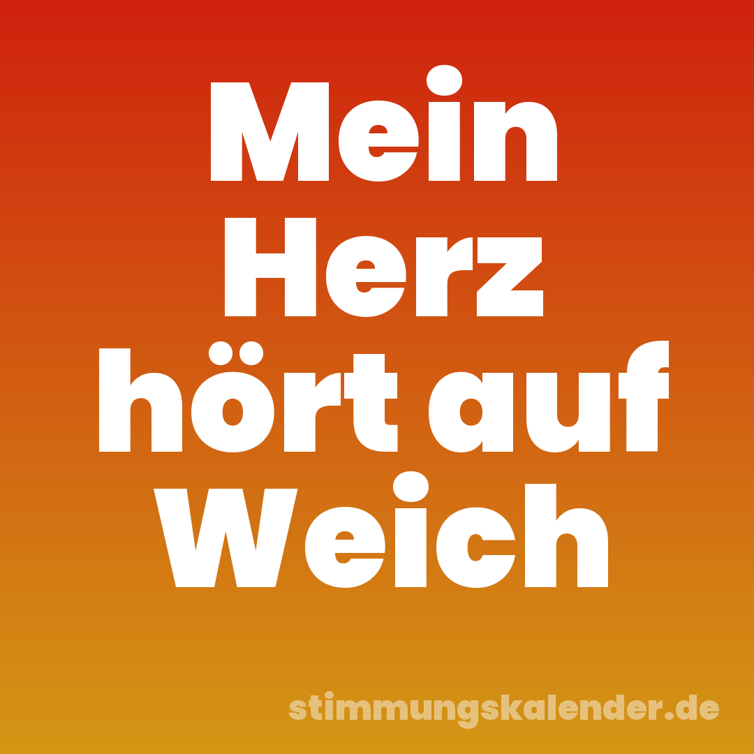 Mein Herz hört auf Weich