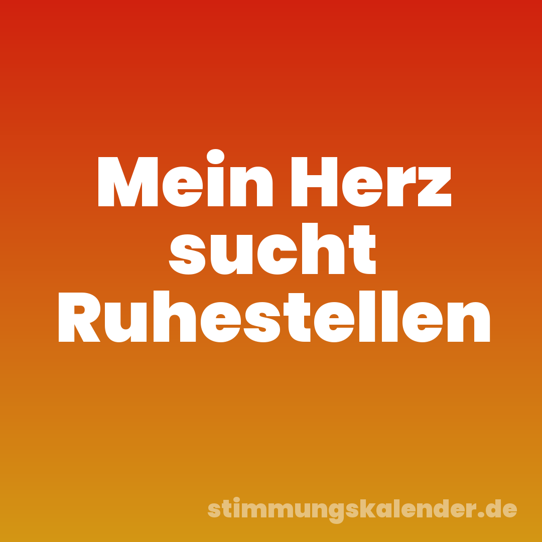 Mein Herz sucht Ruhestellen