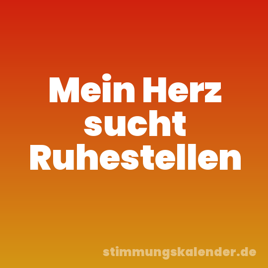 Mein Herz sucht Ruhestellen