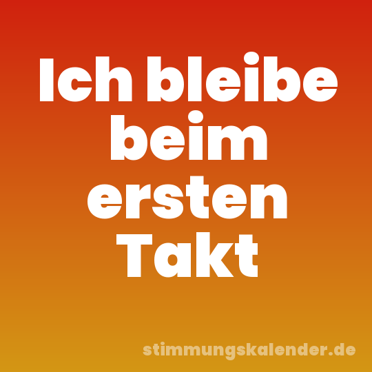 Ich bleibe beim ersten Takt