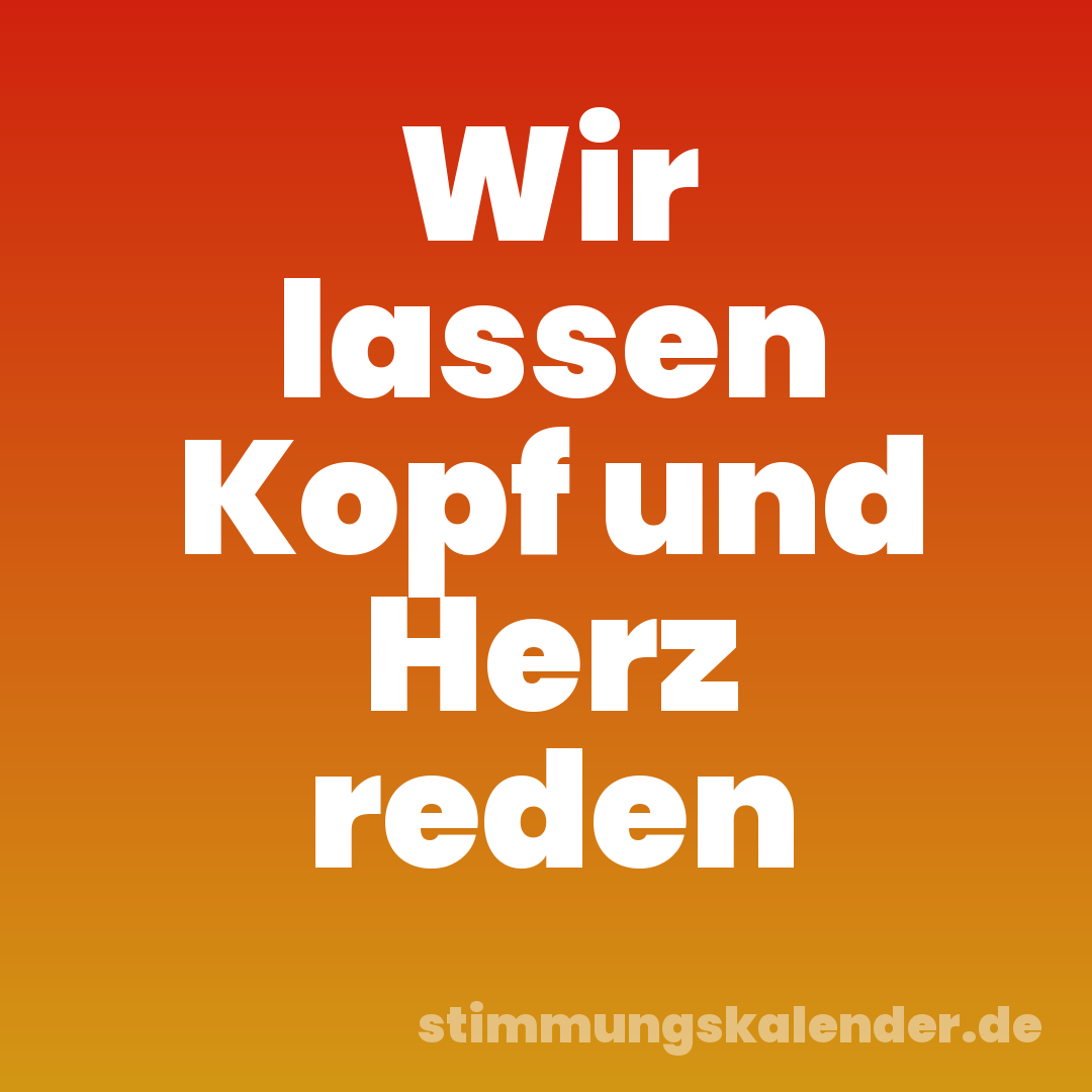 Wir lassen Kopf und Herz reden