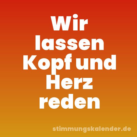 Wir lassen Kopf und Herz reden