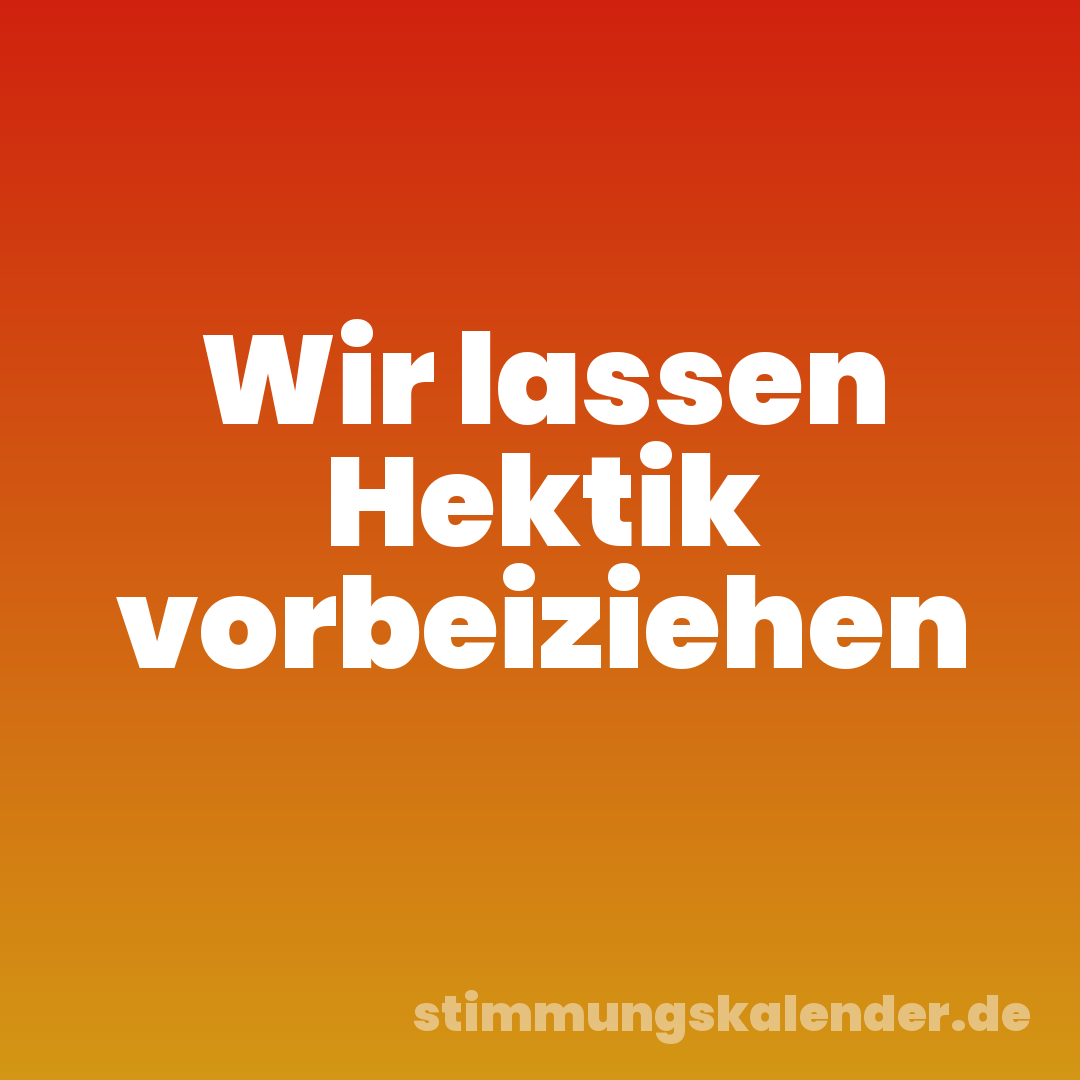 Wir lassen Hektik vorbeiziehen
