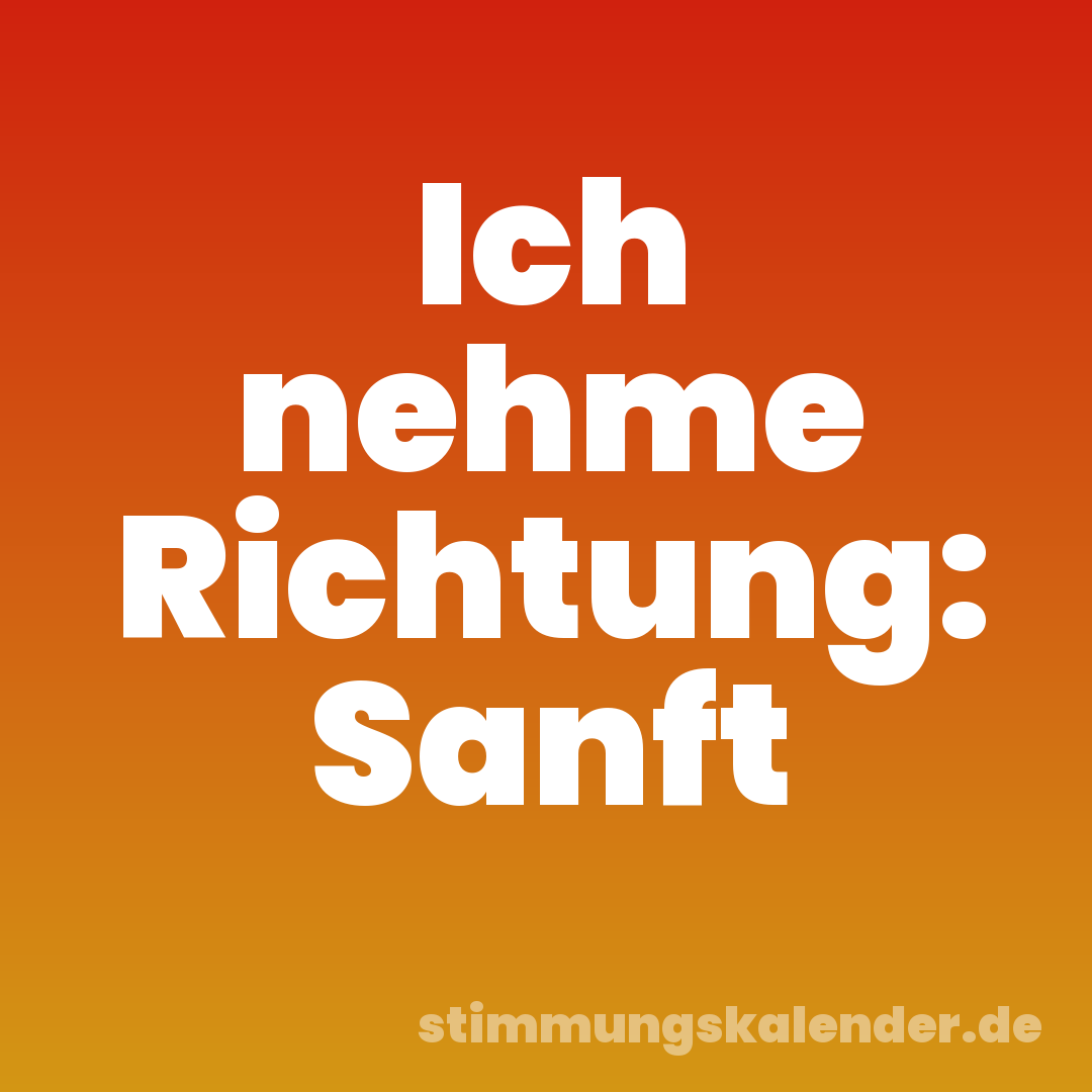 Ich nehme Richtung: Sanft