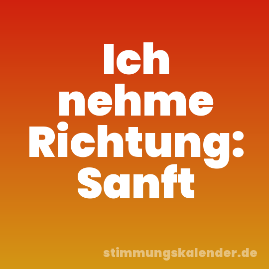 Ich nehme Richtung: Sanft
