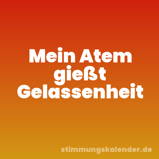 Mein Atem gießt Gelassenheit