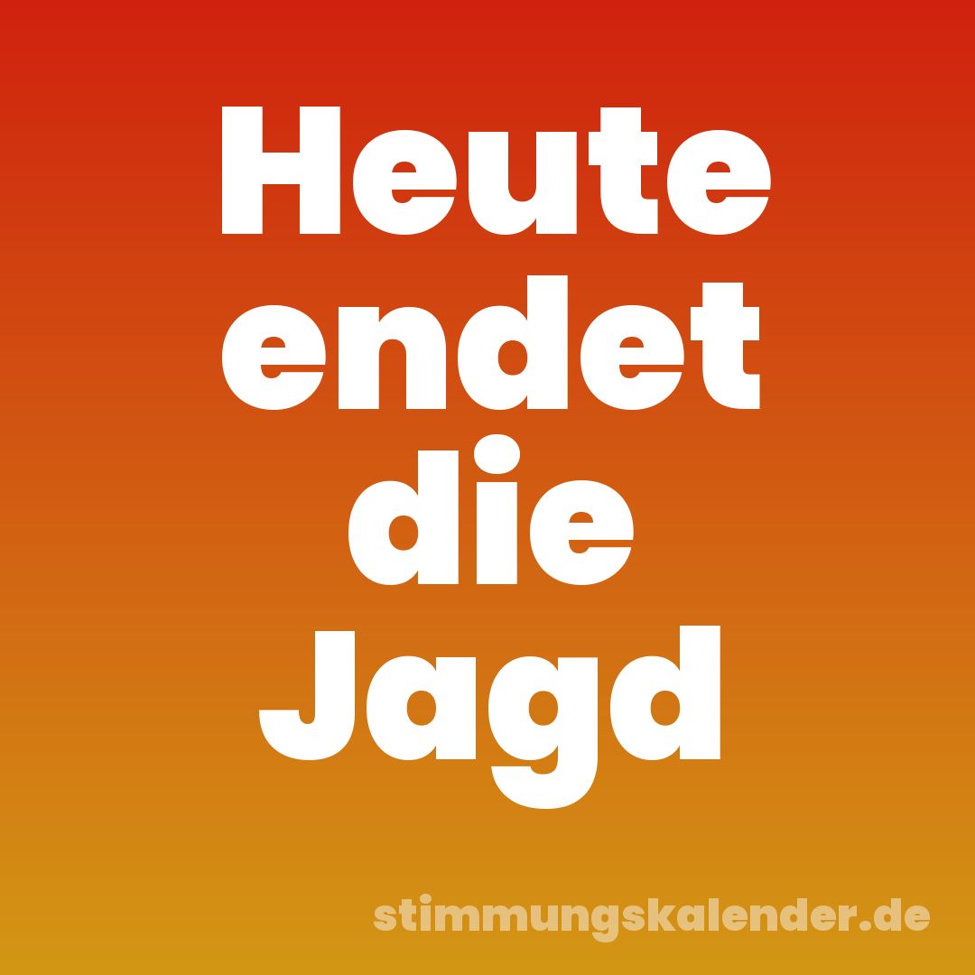 Heute endet die Jagd
