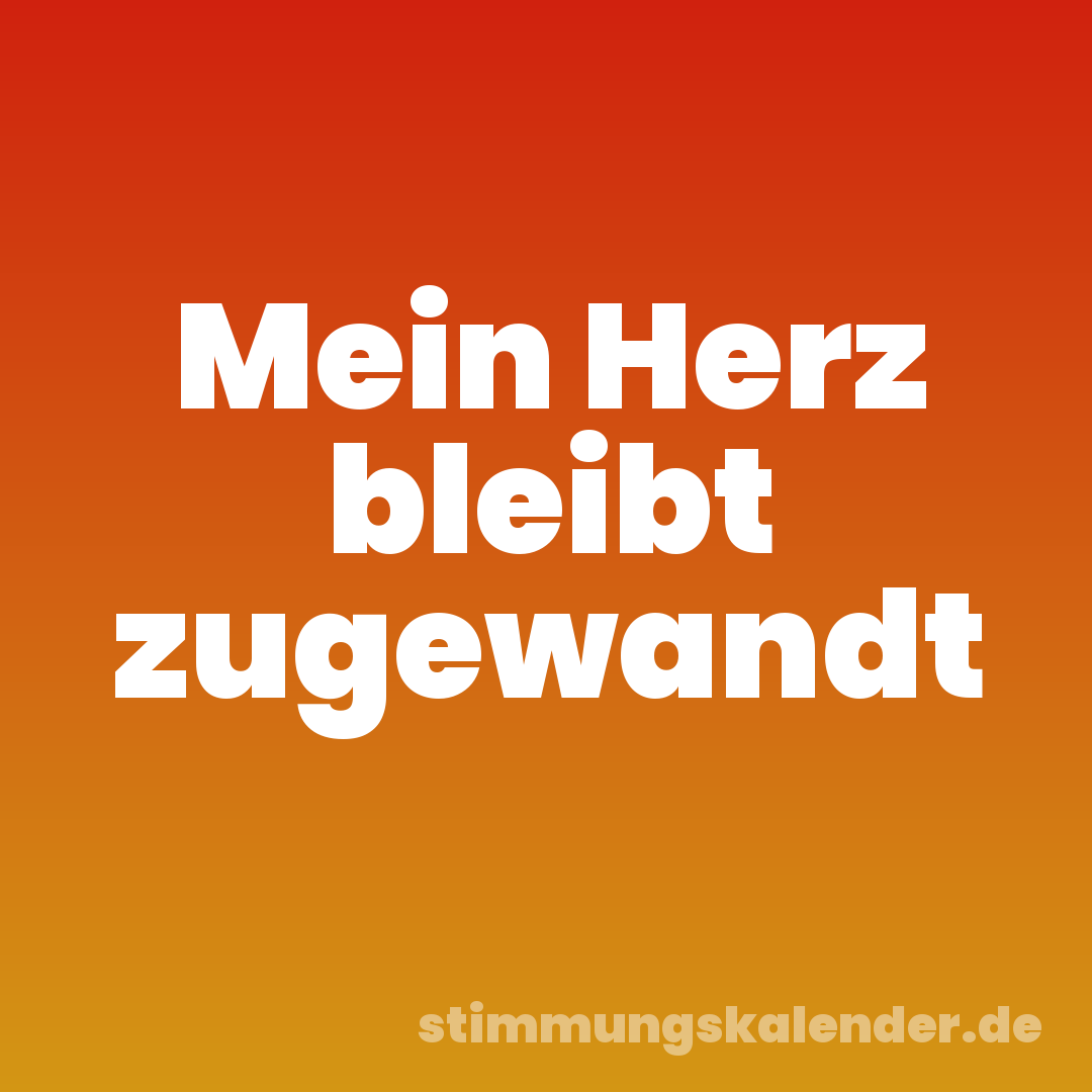 Mein Herz bleibt zugewandt