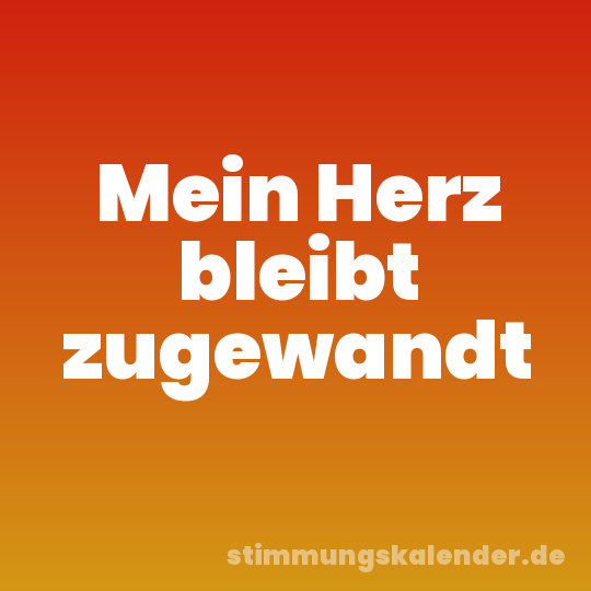 Mein Herz bleibt zugewandt