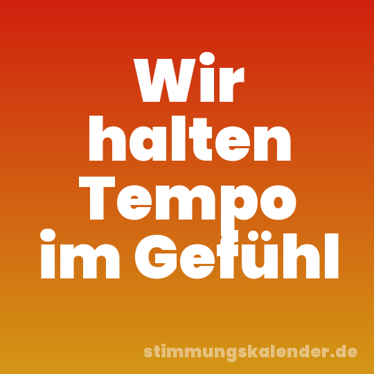 Wir halten Tempo im Gefühl