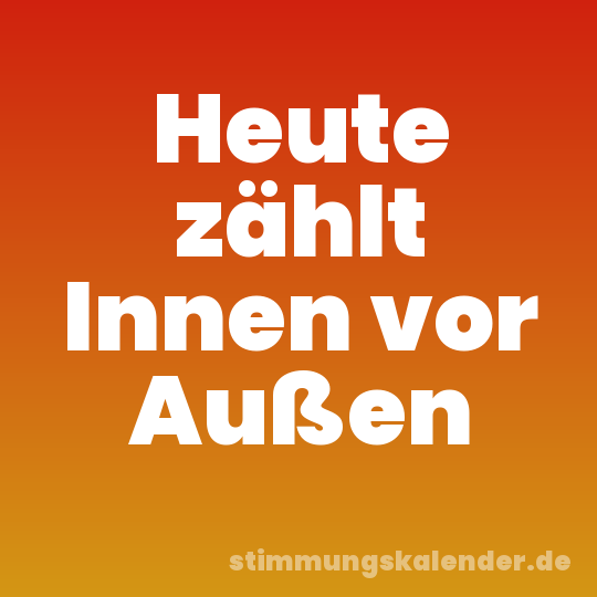 Heute zählt Innen vor Außen