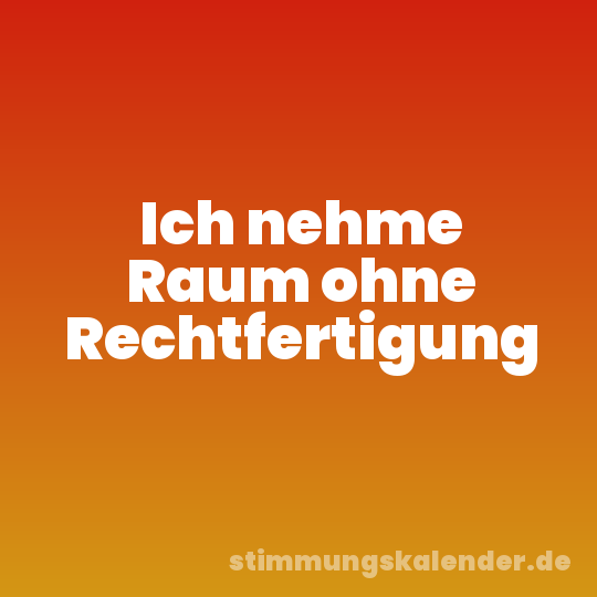 Ich nehme Raum ohne Rechtfertigung