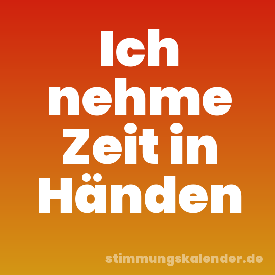 Ich nehme Zeit in Händen