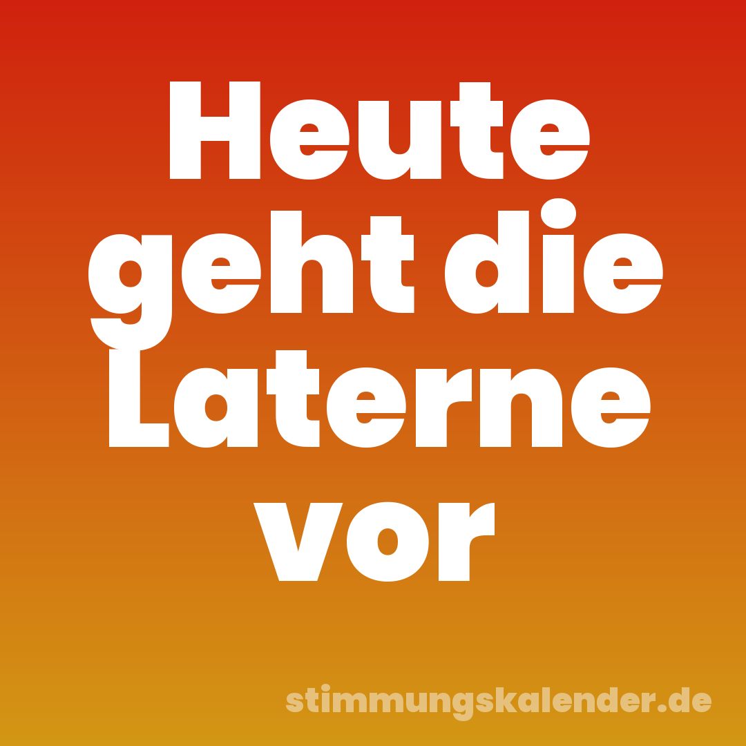 Heute geht die Laterne vor