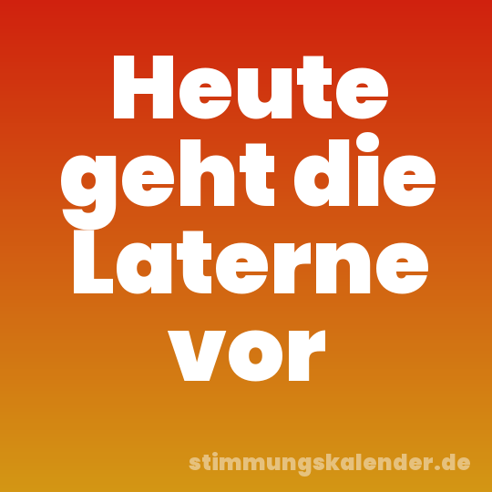 Heute geht die Laterne vor