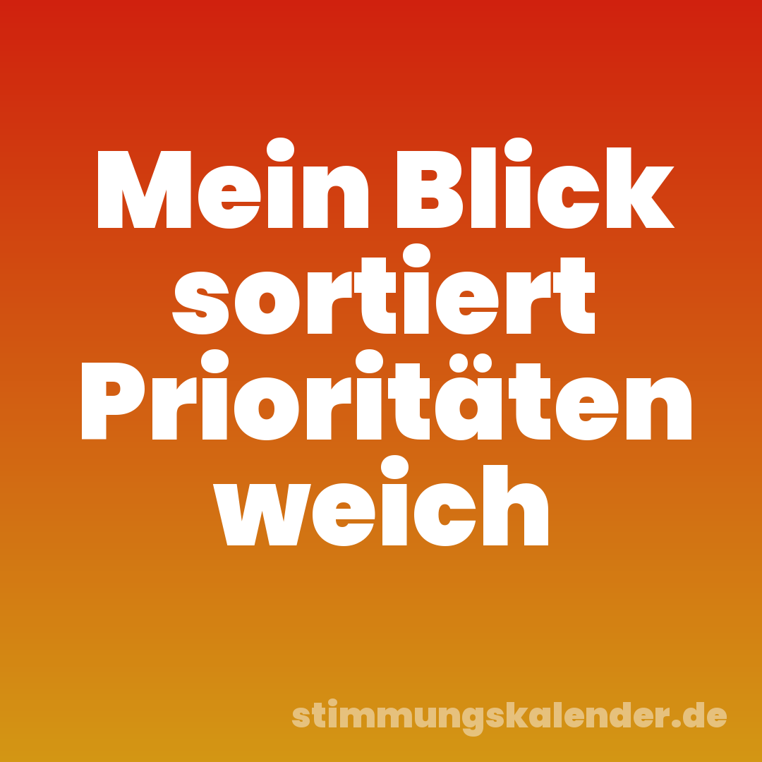 Mein Blick sortiert Prioritäten weich