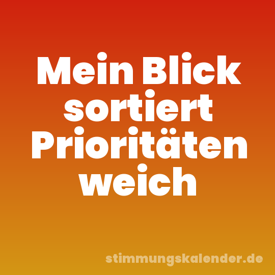 Mein Blick sortiert Prioritäten weich
