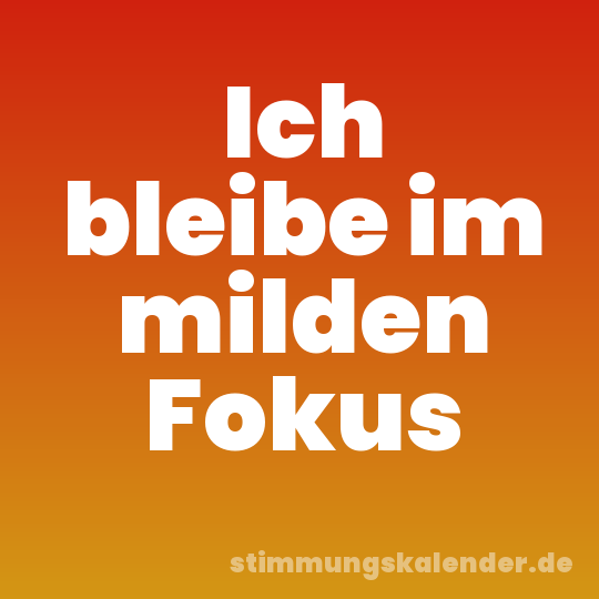 Ich bleibe im milden Fokus