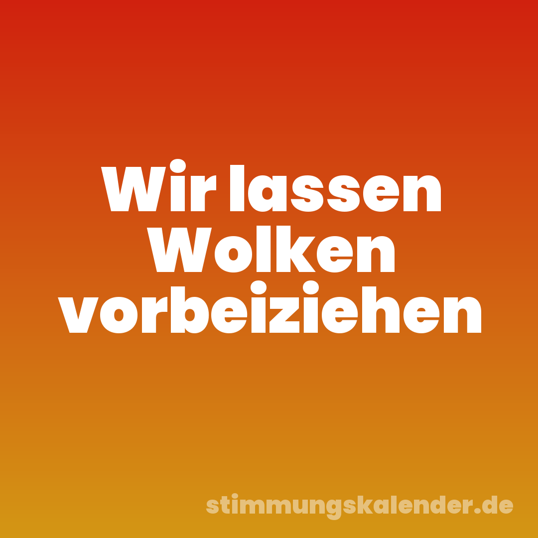 Wir lassen Wolken vorbeiziehen