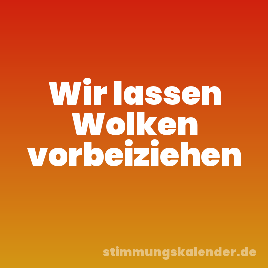 Wir lassen Wolken vorbeiziehen