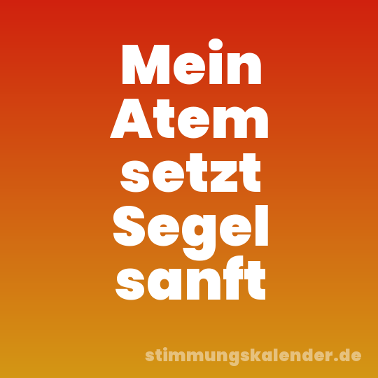 Mein Atem setzt Segel sanft