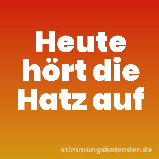 Heute hört die Hatz auf