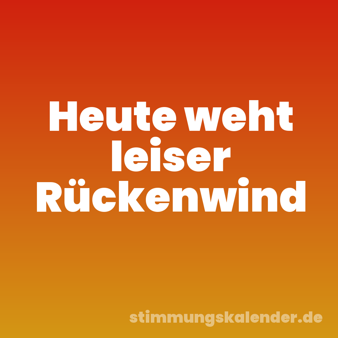 Heute weht leiser Rückenwind