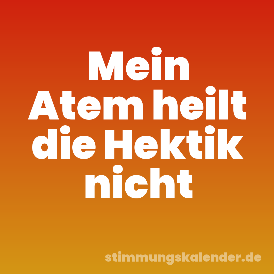 Mein Atem heilt die Hektik nicht
