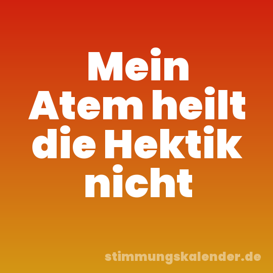 Mein Atem heilt die Hektik nicht