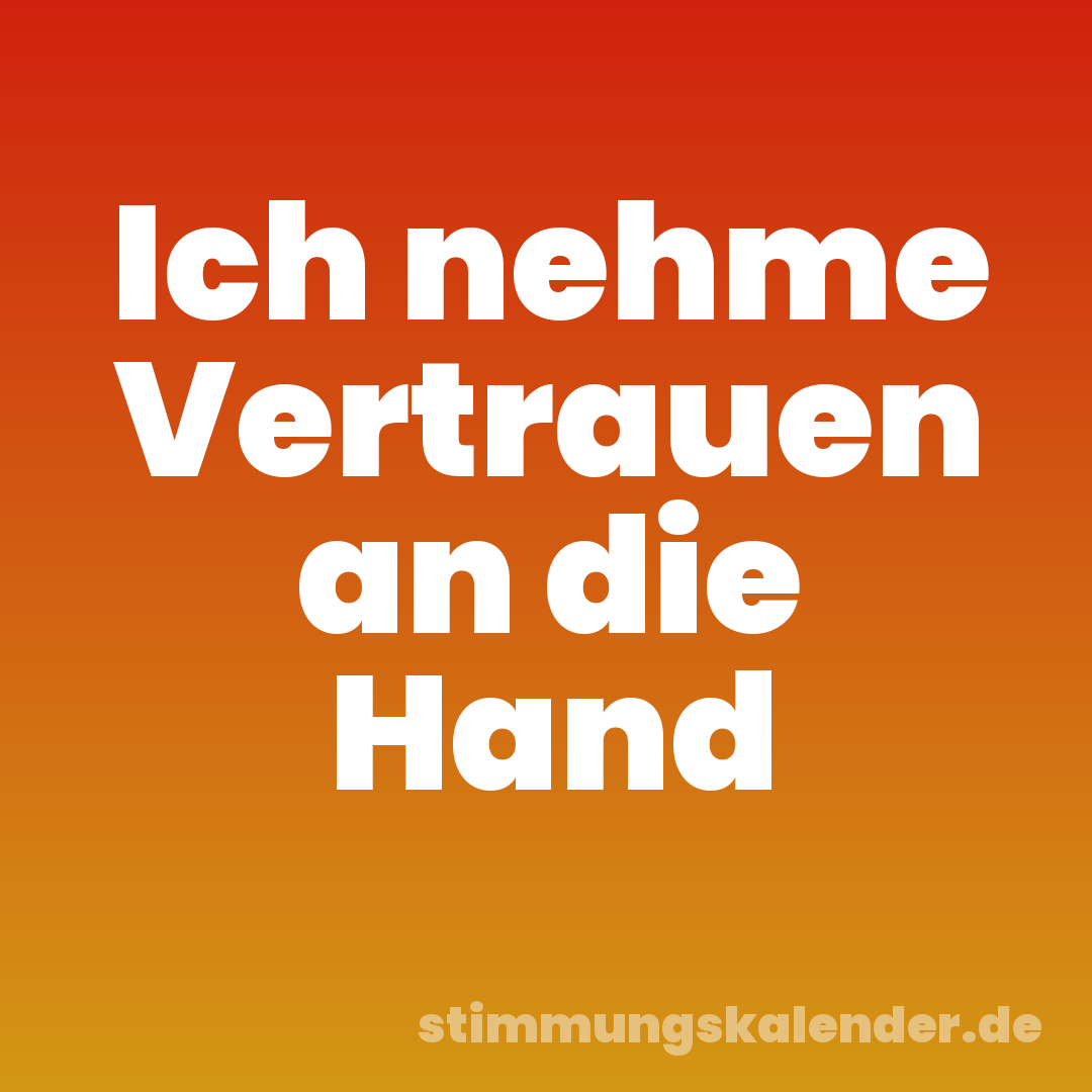 Ich nehme Vertrauen an die Hand