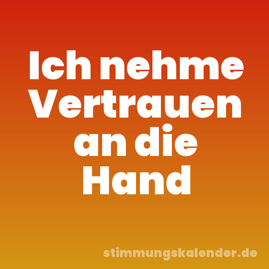 Ich nehme Vertrauen an die Hand