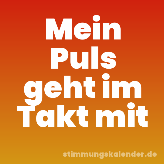 Mein Puls geht im Takt mit