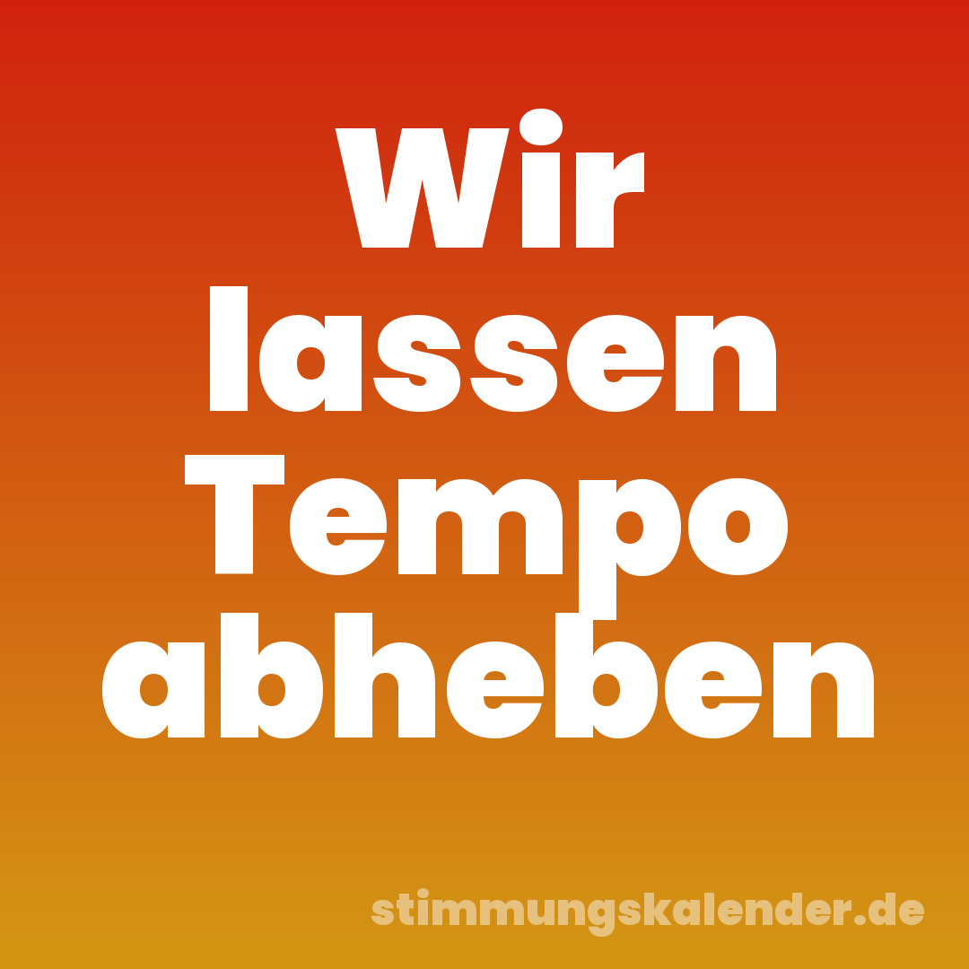 Wir lassen Tempo abheben