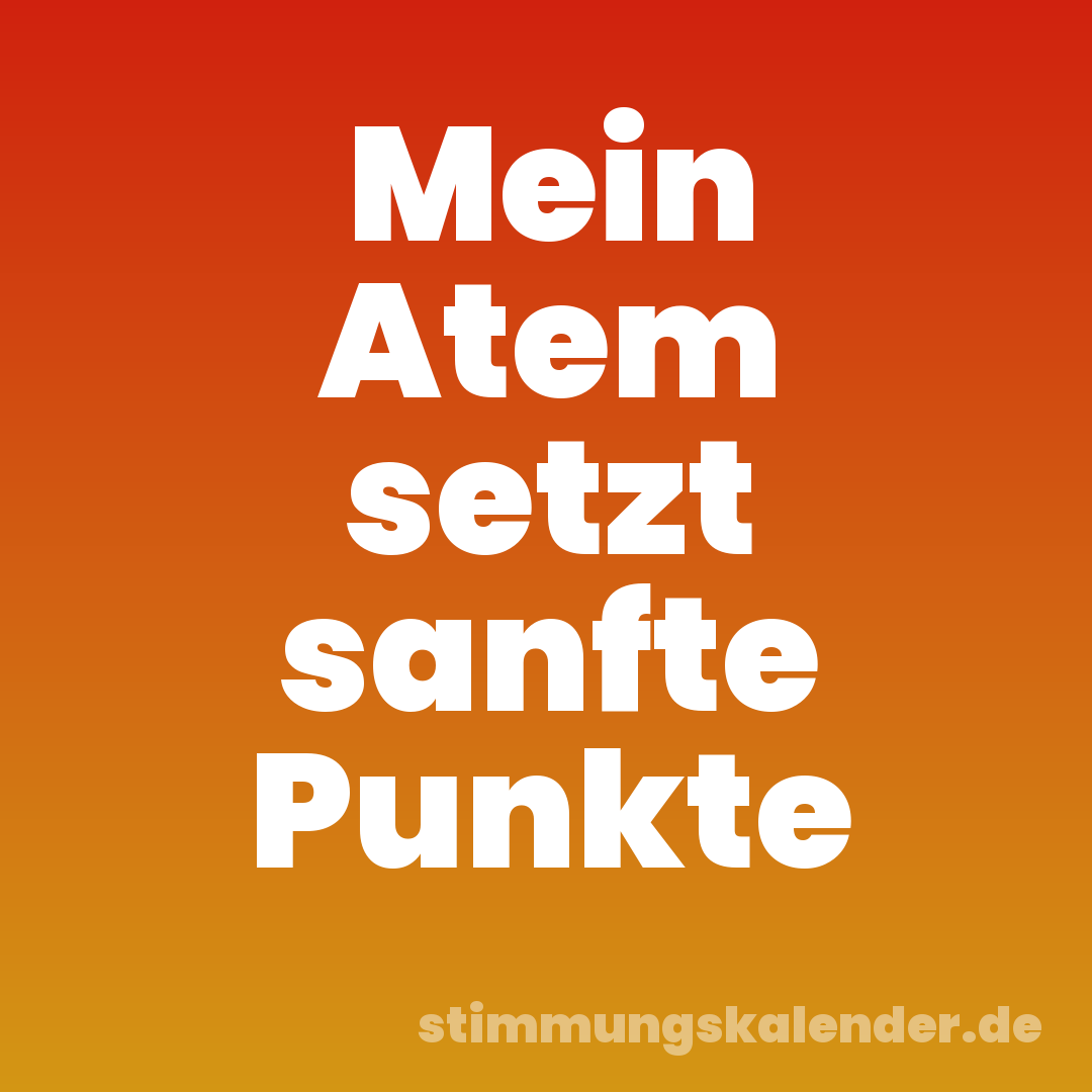 Mein Atem setzt sanfte Punkte