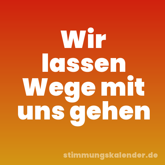 Wir lassen Wege mit uns gehen