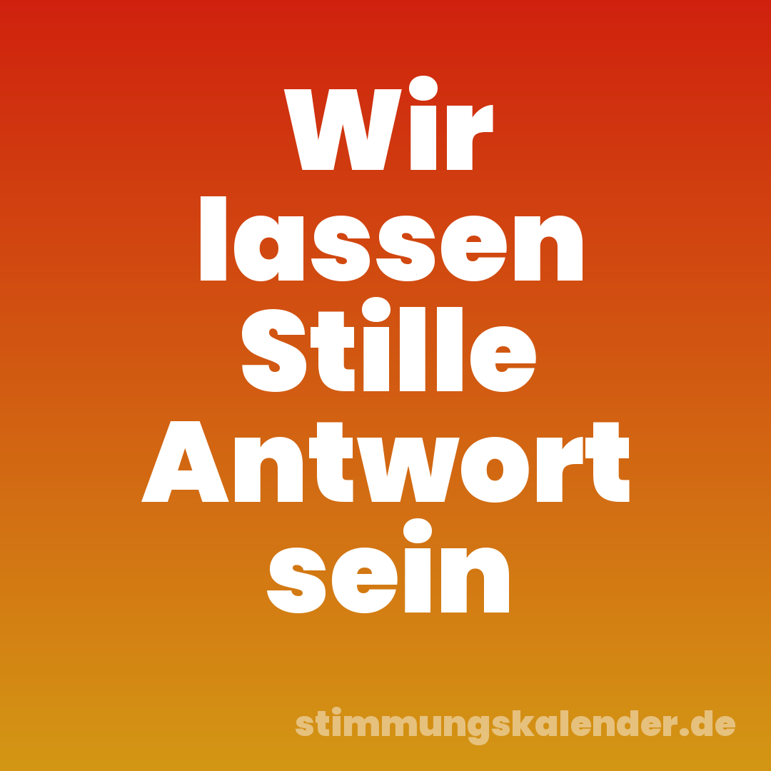 Wir lassen Stille Antwort sein