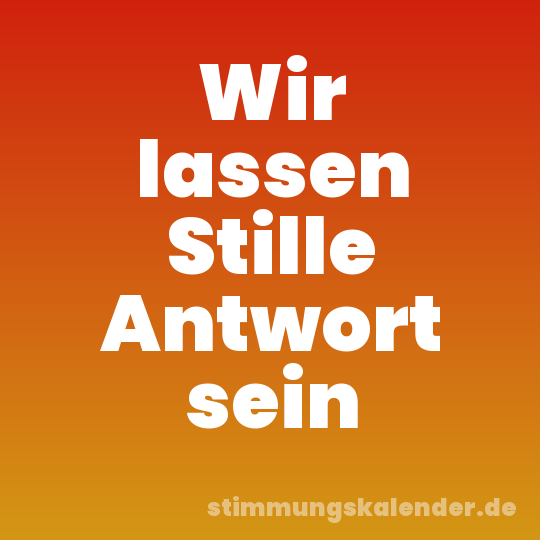 Wir lassen Stille Antwort sein