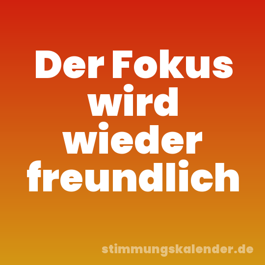Der Fokus wird wieder freundlich