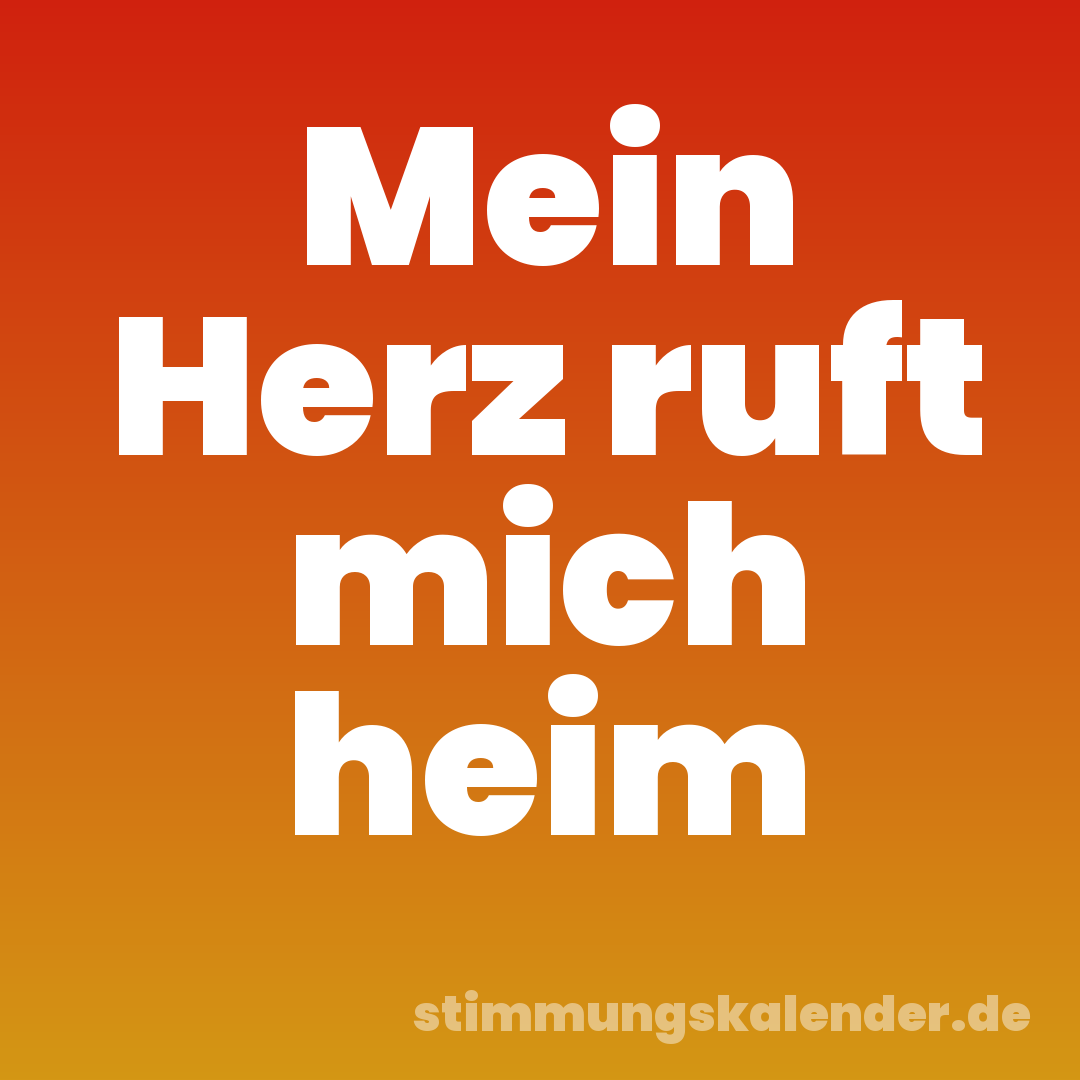 Mein Herz ruft mich heim