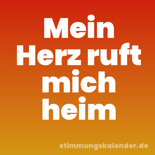 Mein Herz ruft mich heim